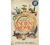 Pascal Hughes A Short History of Ancient Rome (Hardback)