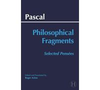 Pascal: Philosophical Fragments: Selected Pensées: Selected Pensees (Hackett Classics)