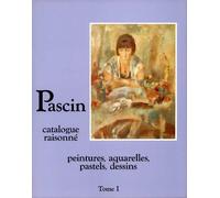 Pascin, catalogue raisonne: Peintures, aquarelles, pastels, dessins. Volume 2