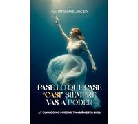 Pase lo que pase, casi siempre vas a poder: y cuando no puedas, también está bien