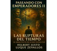 Paseando con Emperadores II: Las Rupturas del Tiempo: El Arquitecto de lo que Nunca Fue