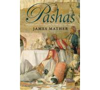 Pashas: Traders and Travellers in the Islamic World