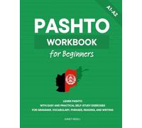 Pashto Workbook for Beginners: Learn Pashto with Easy and Practical Self-Study Exercises for Grammar, Vocabulary, Phrases, Reading, and Writing