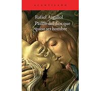 Pasión del dios que quiso ser hombre: Relato y confesión: 295 (Acantilado)