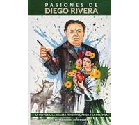 Pasiones de Diego Rivera: La pintura, la belleza femenina, Frida y la política