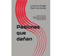 Pasiones que dañan: Novela de amores, decepciones y costumbres mexicanas de la segunda mitad del Siglo XX