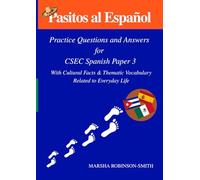 Pasitos al Español: Practice Questions and Answers for CSEC- Spanish Paper 3 With Cultural Facts &Thematic Vocabulary Related to Everyday Life