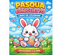 pasqua coniglietto: Libro da colorare di Pasqua per bambini 4-8 anni: Coniglietto, uova, attività creative e disegni primaverili