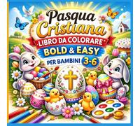Pasqua Cristiana - Libro da Colorare Bold & Easy per Bambini 3-6 Anni: Uova, coniglietti e simboli pasquali cristiani per sviluppare creatività e coordinazione in modo semplice e divertente