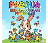 Pasqua Libro da Colorare per Bambini: 40 Disegni di Coniglietti, Uova e Pulcini - Album con Illustrazioni Semplici e Pagine a Facciata Singola per Bimbi dai 2 agli 8 Anni