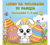 Pasqua Libro da Colorare per Bambini 6-8 Anni: Coniglietti Pasquali, Uova Decorate e Pulcini | Disegni da Colorare Facili | Attività Creativa e ... di Pasqua | Easter Coloring Book for Kids