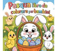 Pasqua, libro da colorare per bambini!: Disegni divertenti di coniglietti, pulcini e uova pasquali