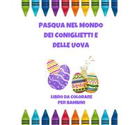 Pasqua nel Mondo dei Coniglietti e delle Uova: La Magia della Pasqua: Colora e Scopri!