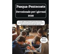 Pasqua-Pentecoste Devozionale per i giovani 2025: Un viaggio di riflessione Esplorando la Scrittura, accendendo crescita spirituale, scoprendo il tuo scopo e sperimentando potenza dello Spirito Santo