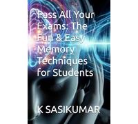 Pass All Your Exams: The Fun & Easy Memory Techniques for Students