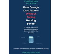 Pass Dosage Calculations Without Failing Nursing School: A Simple Medication Math Study Guide for Overwhelmed Nursing Students