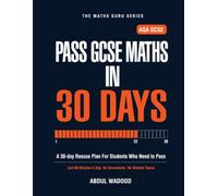 Pass GCSE Maths in 30 Days: A 30-Day Rescue Plan for AQA GCSE Students. Pass Maths with Just 60 Minutes a Day. (The Maths Guru Series)