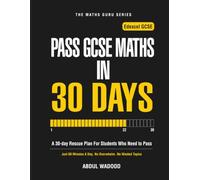 Pass GCSE Maths in 30 Days: A 30-day Rescue Plan For Students Who Need to Pass (The Maths Guru Series)