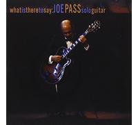 Pass, Joe - What Is There to Say: Joe Pass Solo Guitar