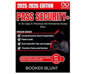 Pass Security+ in 30 Days A Practical, No-Nonsense Study Plan: Essential Topics, Practice Tests, and Study Tips for Cybersecurity Newbies (CYBERSECURITY STUDY GUIDES MASTER SERIES)