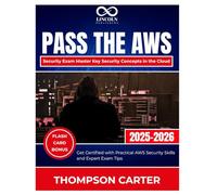 Pass the AWS Security Exam Master Key Security Concepts in the Cloud: Get Certified with Practical AWS Security Skills and Expert Exam Tips (CYBERSECURITY STUDY GUIDES MASTER SERIES)