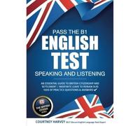 Pass the B1 English Test: Speaking and Listening: An essential guide to british citizenship and settlement / indefinite leave to remain (ILR) 100s of ... & answers (The British Citizen Series)