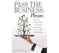 Pass the Business, Please: How to Transition the Family Company to the Next Generation