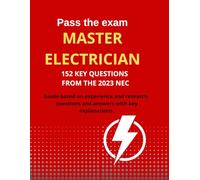 Pass The Exam MASTER ELECTRICIAN,: 152 KEY QUESTIONS FROM THE 2023 NEC