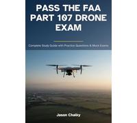 Pass the FAA Part 107 Drone Exam: Complete Study Guide with Practice Questions & Mock Exams