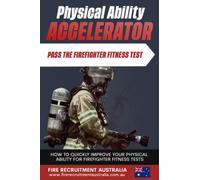 Pass The Firefighter Fitness Test: Physical Ability Accelerator (Become A Firefighter - Recruitment Fundamentals)