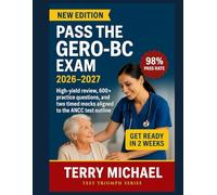 PASS THE GERO-BC EXAM: High-yield review, 600+ practice questions, and two timed mocks aligned to the ANCC test outline (Test Triumph Series)