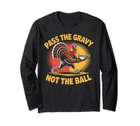 Pass The Gravy Not The Ball - Festive Turkey Humor Long Sleeve T-Shirt