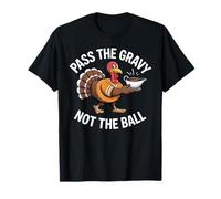 Pass The Gravy Not The Ball - Festive Turkey Humor T-Shirt