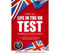 Pass the Life in the UK Test: Complete Study Guide. An Essential Guide to Passing the British Citizenship Test