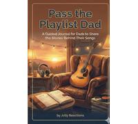 Pass the Playlist, Dad: A Fill-in Journal for Fathers to Reflect Through the Songs That Shaped Their Lives