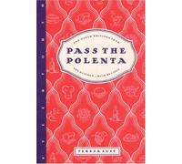 Pass the Polenta: And Other Writings from the Kitchen