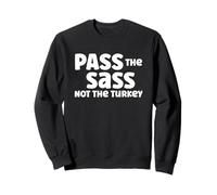 Pass the Sass Not the Turkey Fun Holiday Attire Sweatshirt