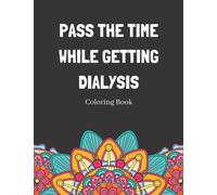 Pass The Time While Getting Dialysis Coloring Book: Relaxing Pattern Coloring Book Medical Patients Gift Idea To Unwind And De-stress