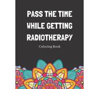 Pass The Time While Getting Radiotherapy Coloring Book: Relaxing Pattern Coloring Book Medical Patients Gift Idea To Unwind And De-stress