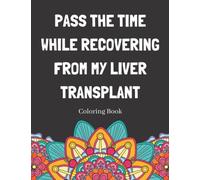 Pass The Time While Recovering From My Liver Transplant Coloring Book: Relaxing Pattern Coloring Book Medical Patients Gift Idea To Help Unwind And De-stress