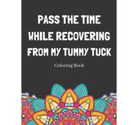 Pass The Time While Recovering From My Tummy Tuck Coloring Book: Relaxing Pattern Coloring Book Medical Patients Gift Idea To Unwind And De-stress