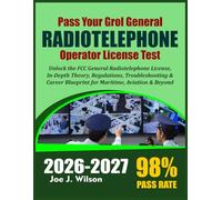 PASS YOUR GROL GENERAL RADIOTELEPHONE OPERATOR LICENSE TEST: Unlock the FCC General Radiotelephone License: In-Depth Theory, Regulations, ... Blueprint for Maritime, Aviation & Beyond