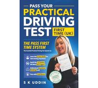Pass Your Practical Driving Test First Time (UK): The Pass First Time System - The Essential Practical Driving Test System to:- Learn the 4 Core ... with Confidence, and Pass Without Stress