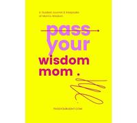 Pass Your Wisdom, Mom: A Guided Journal & Keepsake of Mom's Wisdom - Pass Your Wisdom Book Series (12 Books)