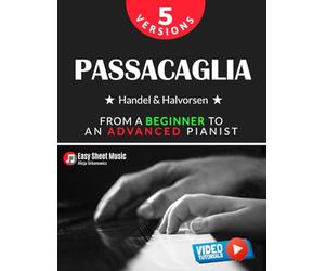 Passacaglia - Handel & Halvorsen 5 Versions I From a Beginner to an Advanced Pianist: Easy / Medium / Original Sheet Music for Students Kids Adults I ... Piano Series: From Beginner to Virtuoso)