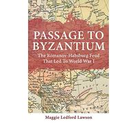 Passage to Byzantium: The Romanov-Habsburg Feud that Led to World War I