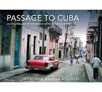 Passage to Cuba: An Up-Close Look at the World's Most Colorful Culture