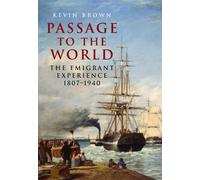 Passage to the World: The Emigrant Experience 1807-1939