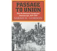 Passage to Union: How the Railroads Transformed American Life, 1829-1929