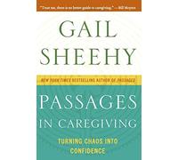 Passages in Caregiving: Turning Chaos into Confidence